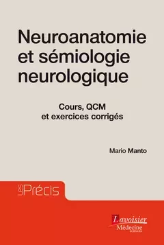 Neuroanatomie et sémiologie neurologique Cours, QCM et exercices corrigés - Mario Manto - Médecine Sciences Publications