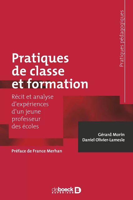 Pratiques de classe et formation : Récit et analyse d'expériences d'un jeune professeur des écoles - Gérard Morin, Daniel Olivier-Lamesle - De Boeck Supérieur