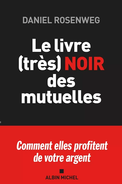 Le Livre (très) noir des mutuelles - Daniel Rosenweg - Albin Michel