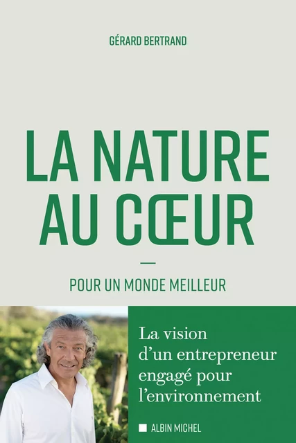 La Nature au cœur - Gérard Bertrand - Albin Michel