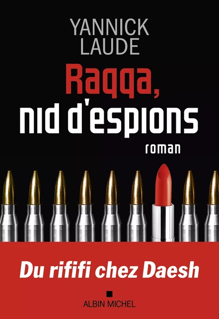 Raqqa, nid d'espions - Yannick Laude - Albin Michel