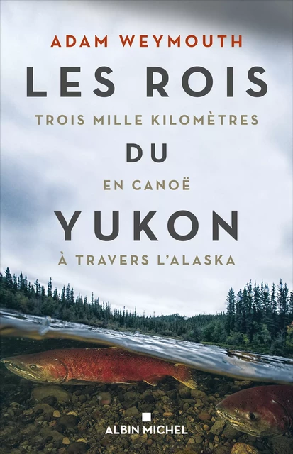 Les Rois du Yukon - Adam Weymouth - Albin Michel