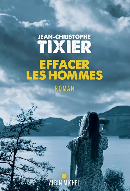 Effacer les hommes - Jean-Christophe Tixier - Albin Michel