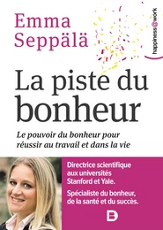 La piste du bonheur : Le pouvoir du bonheur pour réussir au travail et dans la vie