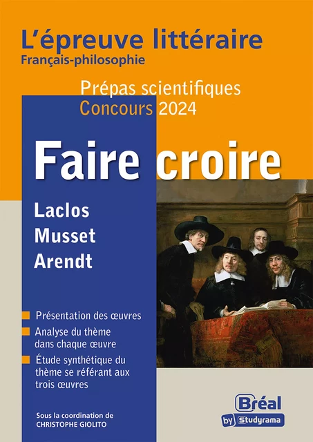 Faire croire - L'épreuve littéraire Français-philosophie - Prépas scientifiques - Concours 2024 - Christophe Giolito, Lucas Person, Alice Thibaud - Bréal