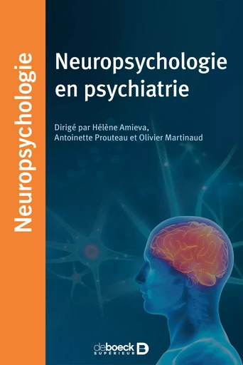 Neuropsychologie en psychiatrie -  Collectif, Hélène Amieva, Antoinette Prouteau, Olivier Martinaud - De Boeck Supérieur