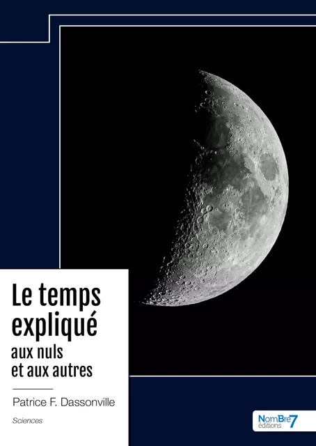 Le temps expliqué aux nuls et aux autres - Patrice F. Dassonville - Nombre7 Editions