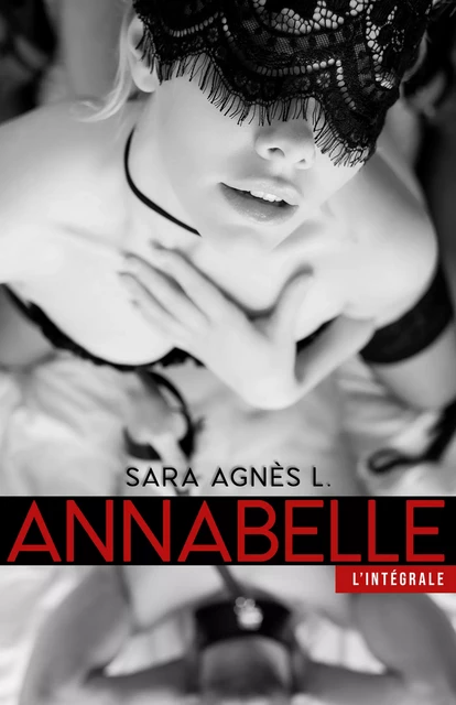 Annabelle, L'intégrale - Sara Agnès L. - Atramenta