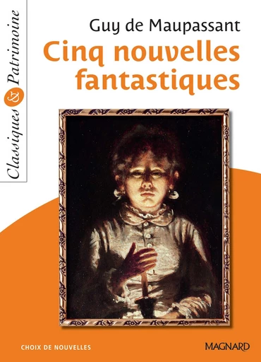 Cinq nouvelles fantastiques - Classiques et Patrimoine - Michèle Sendre-Haidar, Guy de Maupassant - Magnard