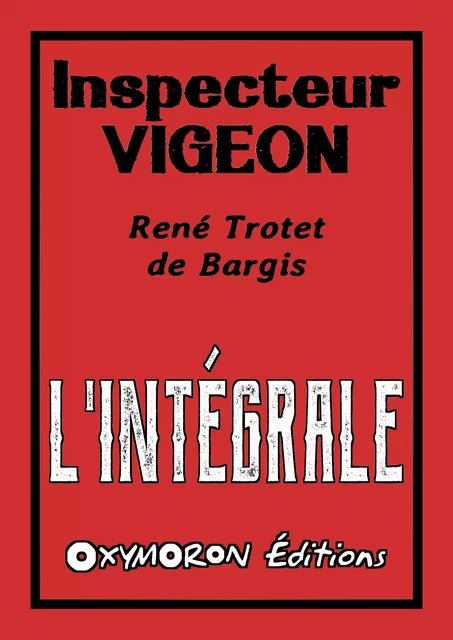 Inspecteur Vigeon - L'Intégrale - René Tro, René Trotet de Bargis - OXYMORON Éditions