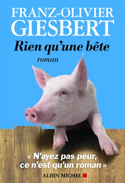 Rien qu'une bête - Franz-Olivier Giesbert - Albin Michel