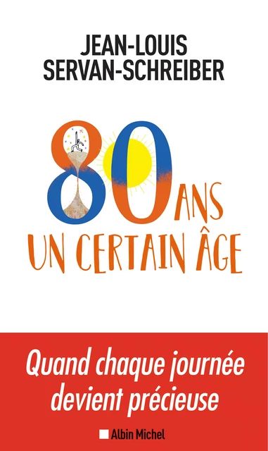 80 ans, un certain âge - Jean-Louis Servan-Schreiber - Albin Michel