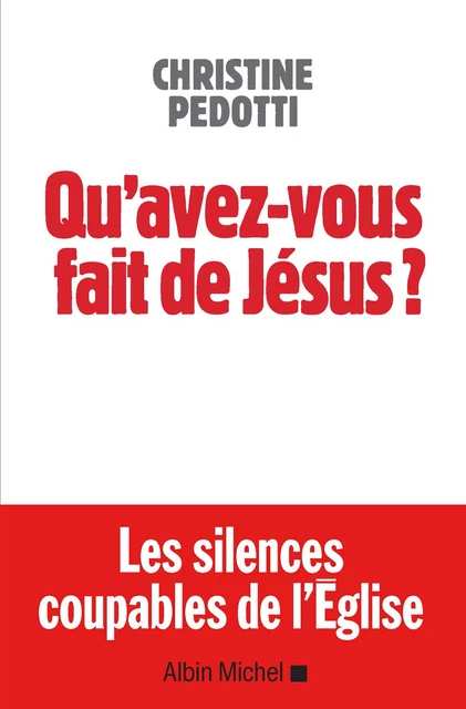 Qu'avez-vous fait de Jésus ? - Christine Pedotti - Albin Michel