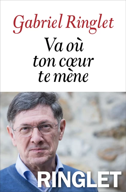 Va où ton coeur te mène - Gabriel Ringlet - Albin Michel