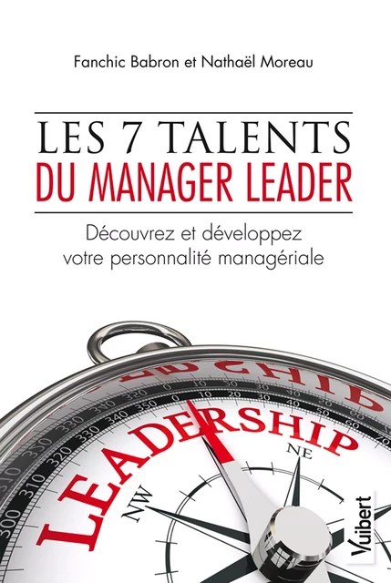 Les 7 talents du manager leader - Fanchic Babron, Nathaël Moreau - Vuibert