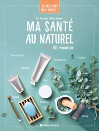 Je fais tout moi-même - Ma santé au naturel