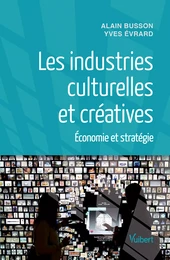 Les industries culturelles et créatives : Économie et stratégie