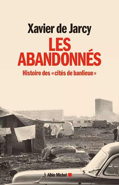 Les Abandonnés - Xavier de Jarcy - Albin Michel