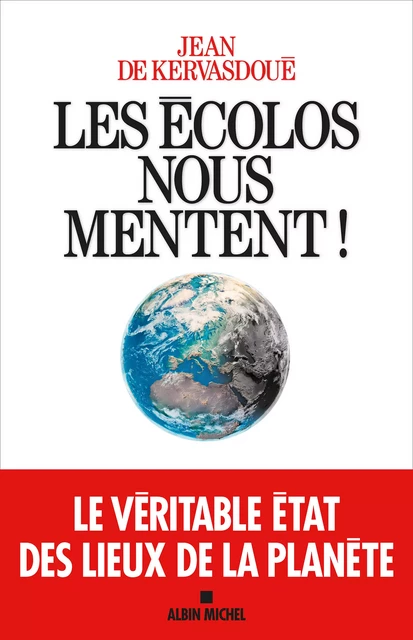 Les Ecolos nous mentent ! - Jean de Kervasdoué, Henri Voron - Albin Michel