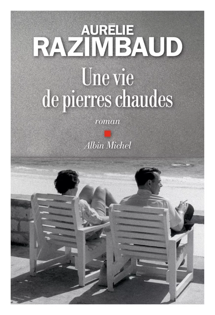 Une vie de pierres chaudes - Aurélie Razimbaud - Albin Michel