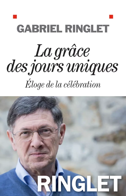 La Grâce des jours uniques - Gabriel Ringlet - Albin Michel