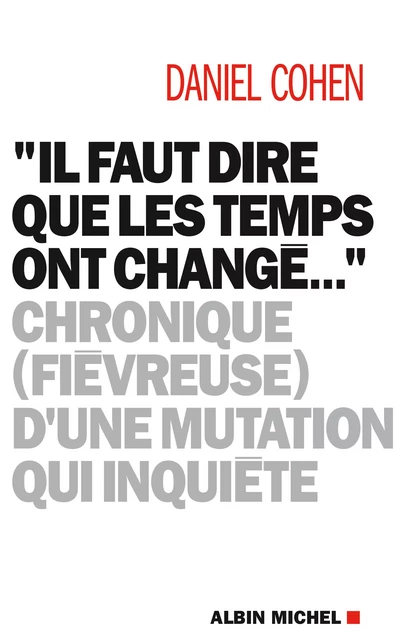 "Il faut dire que les temps ont changé..." - Daniel Cohen - Albin Michel