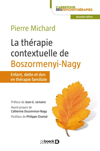 La thérapie contextuelle de Boszormenyi-Nagy : Enfant, dette et don en thérapie familiale - Pierre Michard, Catherine Ducommun-Nagy, Philippe Chanial, Jean-Georges Lemaire - De Boeck Supérieur