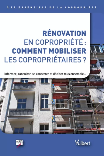 Rénovation en copropriété : comment mobiliser les copropriétaires ? -  Arc - Vuibert