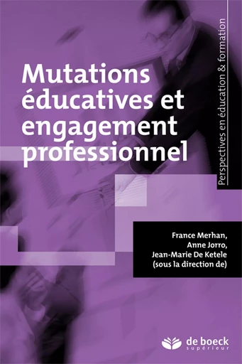 Mutations éducatives et engagement professionnel - Jean-Marie de Ketele, France Merhan, Anne Jorro - De Boeck Supérieur