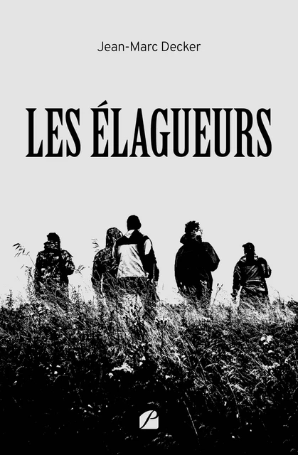 Les élagueurs - Jean-Marc Decker - Editions du Panthéon