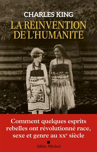 La Réinvention de l'humanité - Charles King - Albin Michel