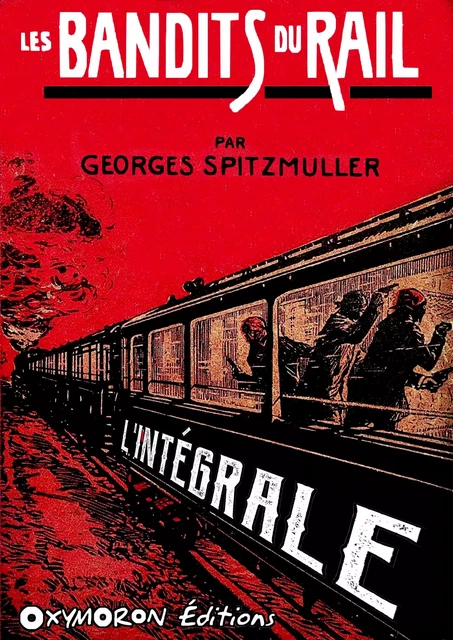 Les Bandits du Rail - L'Intégrale - Georges Spitzmuller - OXYMORON Éditions