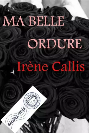 Ma Belle Ordure - Irène Callis - Rendez-Vous éditions