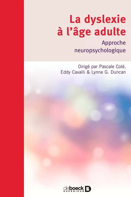 La dyslexie à l'âge adulte : Approche neuropsychologique - Pascale Cole, Eddy Cavalli, Lynne Duncan - De Boeck Supérieur