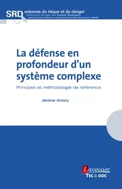 La défense en profondeur d'un système complexe. Principes et méthodologie de référence - Jerôme Amory - Tec & Doc