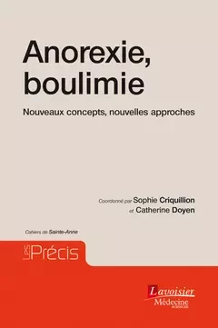 Anorexie, boulimie - Nouveaux concepts, nouvelles approches - Cahiers de Sainte-Anne - Catherine Doyen, Sophie Criquillion - Médecine Sciences Publications