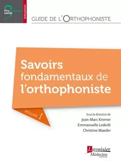 Guide de l'orthophoniste - Volume 1 : Savoirs fondamentaux de l'orthophoniste - Jean-Marc Kremer, Emmanuelle Lederlé, Christine Maeder - Médecine Sciences Publications