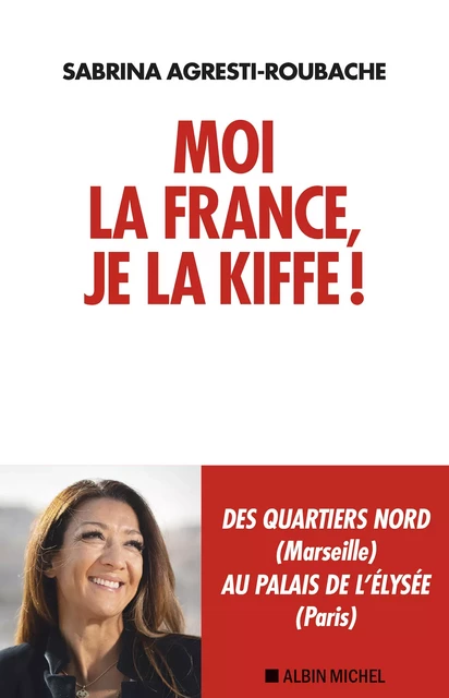 Moi la France, je la kiffe ! - Sabrina Agresti-Roubache - Albin Michel