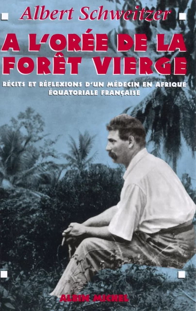 À l'orée de la forêt vierge - Dr Albert Schweitzer - Albin Michel