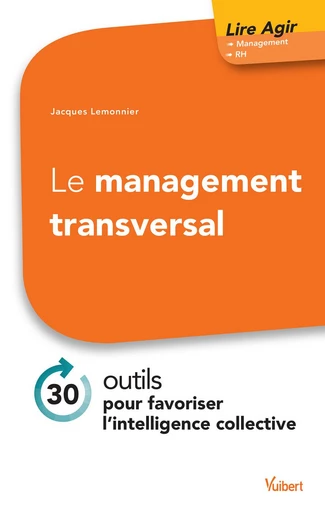 Le management transversal : 30 outils pour favoriser l'intelligence collective - Jacques Lemonnier - Vuibert