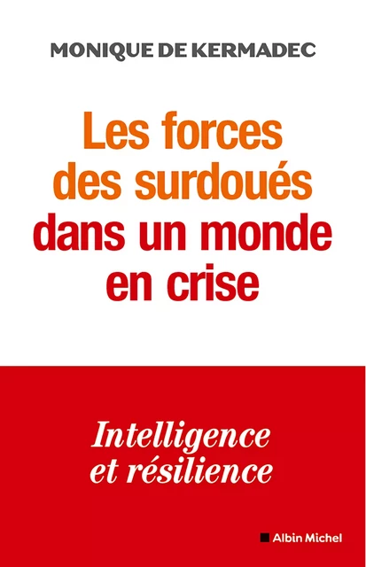 Les Forces des surdoués dans un monde en crise - Monique de Kermadec - Albin Michel