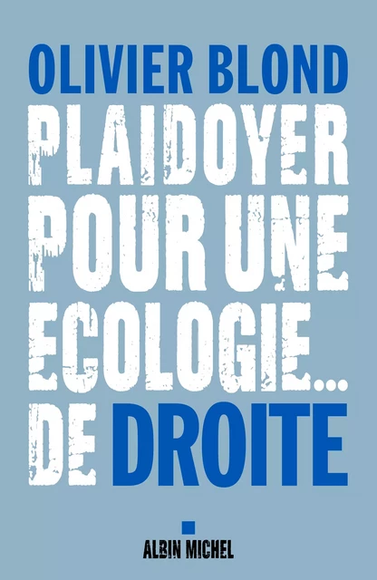 Plaidoyer pour une écologie... de droite - Olivier Blond - Albin Michel