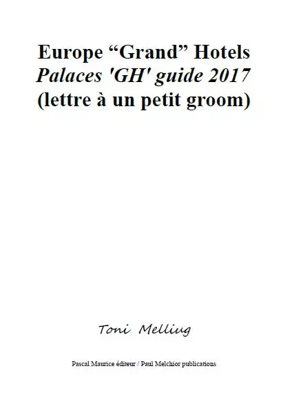 Europe “Grand” Hotels (Palaces 'GH' guide 2017) - Toni Melliug - Pascal Maurice éditeur