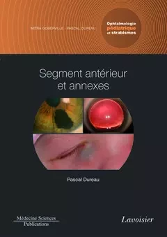 Segment antérieur et annexes. Volume 2 - Coffret Ophtalmologie pédiatrique et strabismes (Coll. Ophtalmologie) - Mitra Goberville, Pascal Dureau - Médecine Sciences Publications