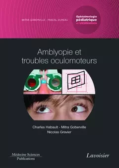 Amblyopie et troubles oculomoteurs. Volume 4 - coffret Ophtalmologie pédiatrique et strabismes (Coll. Ophtalmologie) - Mitra Goberville, Pascal Dureau, Charles Habault, Nicolas Gravier - Médecine Sciences Publications