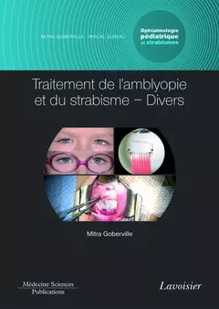 Traitement de l'amblyopie et du strabisme - Divers. Volume 5 - coffret Ophtalmologie pédiatrique et strabismes (Coll. Ophtalmologie) - Mitra Goberville, Pascal Dureau - Médecine Sciences Publications