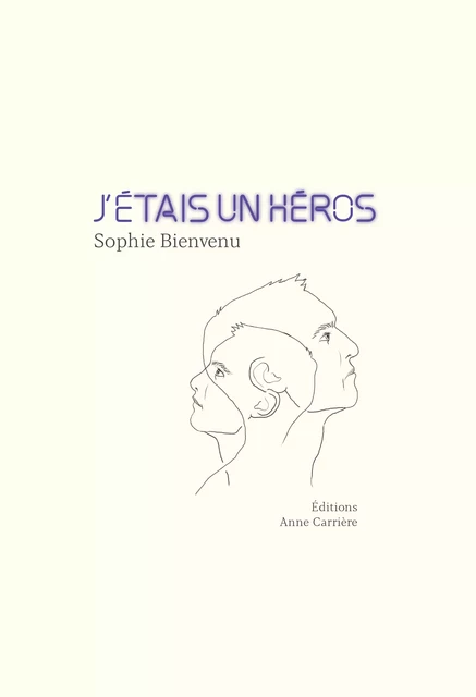 J'étais un héros - Sophie Bienvenu - Éditions Anne Carrière