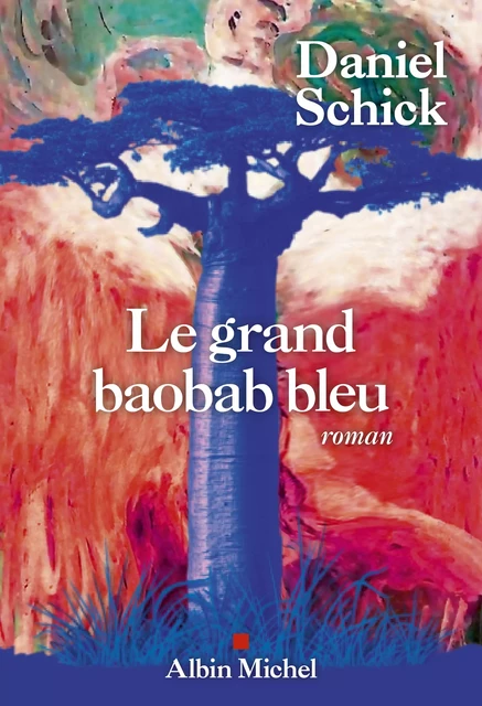 Le Grand Baobab bleu - Daniel Schick - Albin Michel