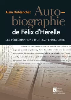 Autobiographie de Félix d'Hérelle - Alain Dublanchet - Lavoisier