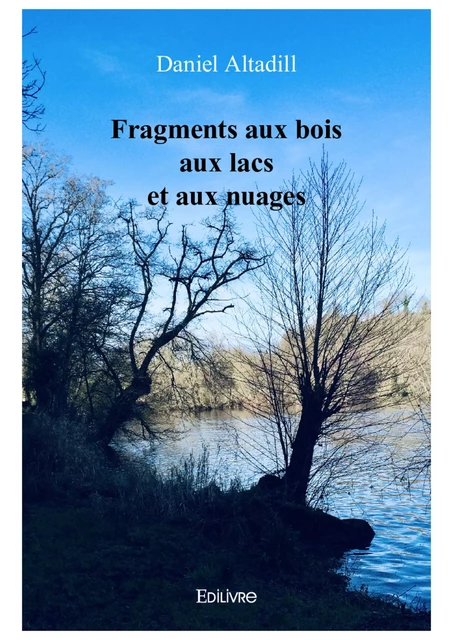 Fragments aux bois aux lacs et aux nuages - Daniel Altadill - Editions Edilivre